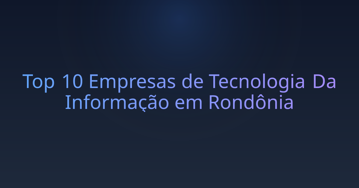 Top 10 Empresas de Tecnologia Da Informação em Rondônia