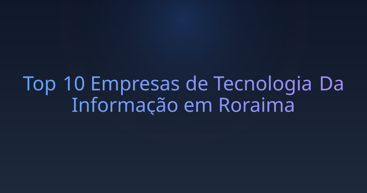 Top 10 Empresas de Tecnologia Da Informação em Roraima