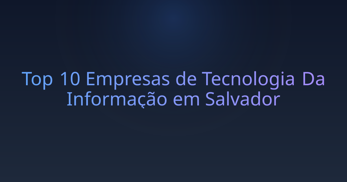 Top 10 Empresas de Tecnologia Da Informação em Salvador