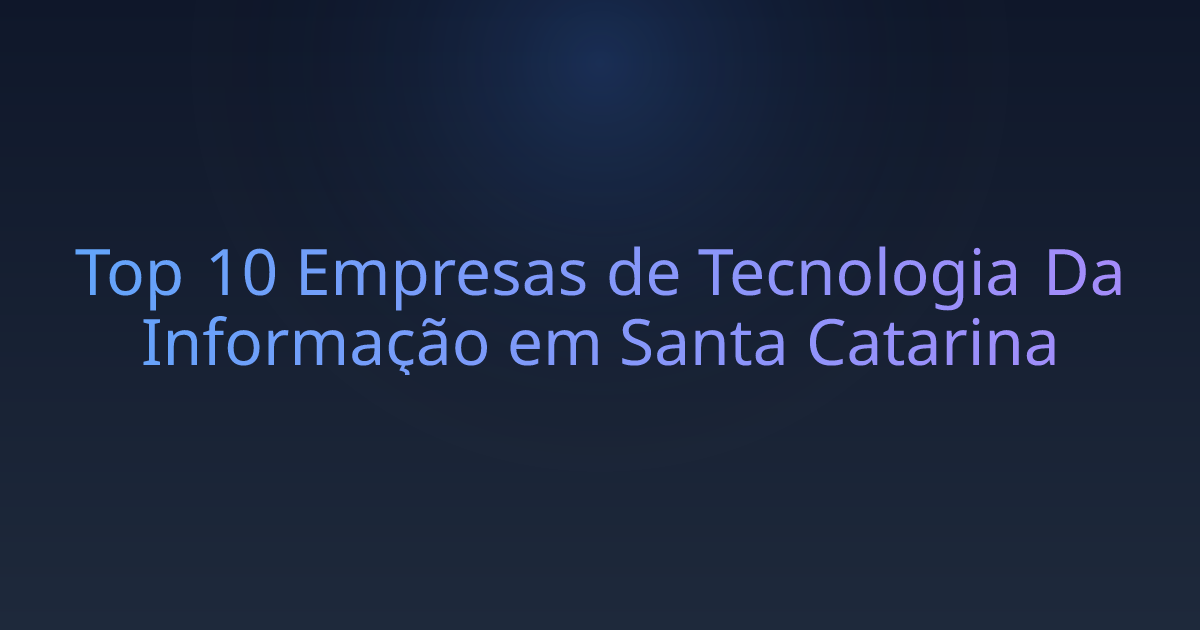 Top 10 Empresas de Tecnologia Da Informação em Santa Catarina