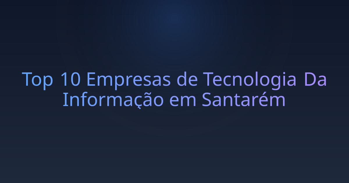 Top 10 Empresas de Tecnologia Da Informação em Santarém