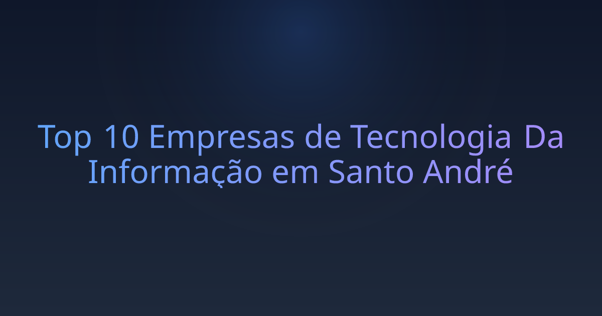 Top 10 Empresas de Tecnologia Da Informação em Santo André