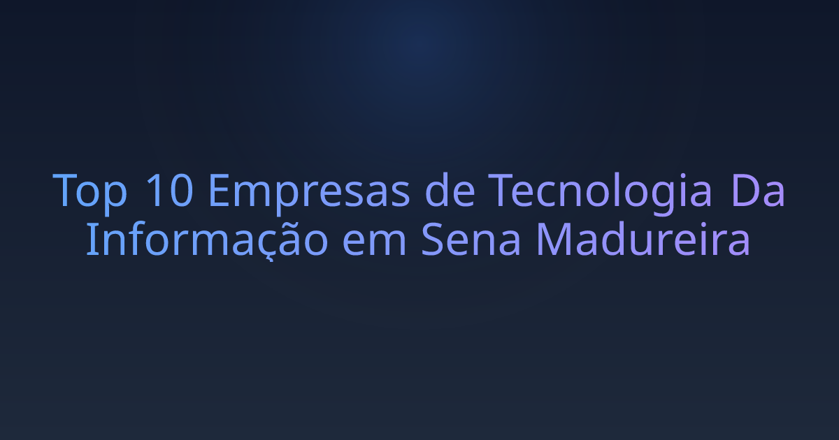 Top 10 Empresas de Tecnologia Da Informação em Sena Madureira
