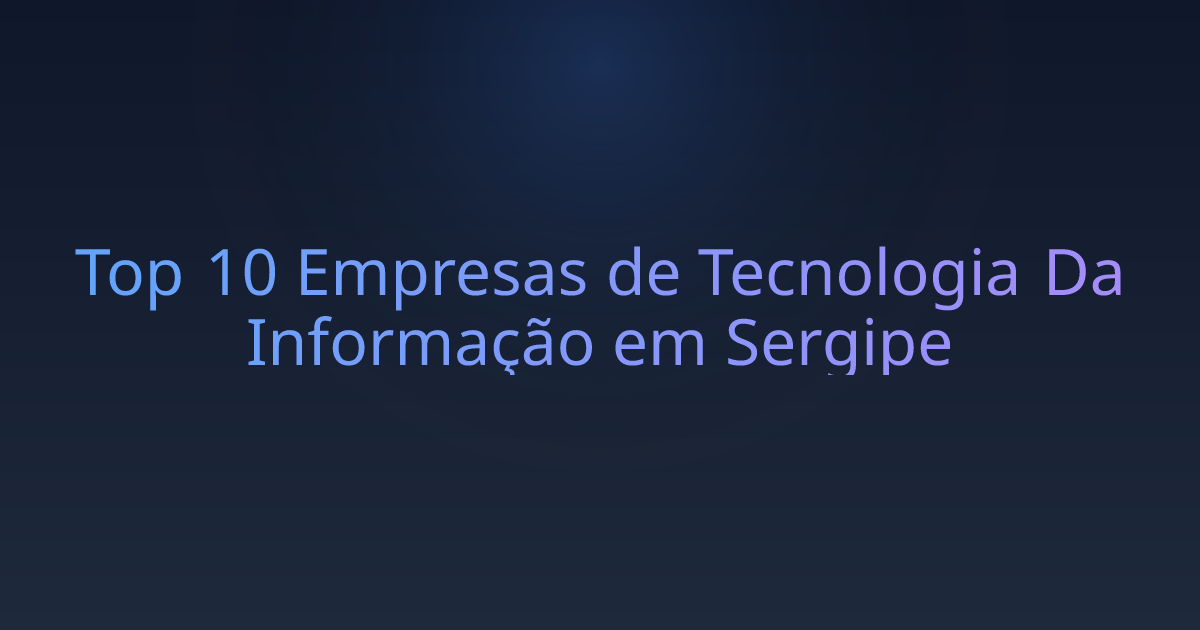 Top 10 Empresas de Tecnologia Da Informação em Sergipe