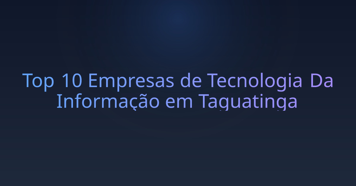 Top 10 Empresas de Tecnologia Da Informação em Taguatinga
