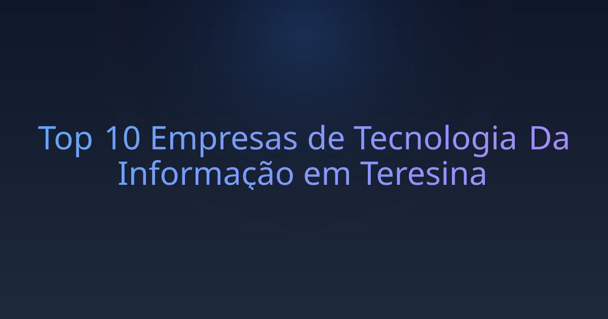 Top 10 Empresas de Tecnologia Da Informação em Teresina