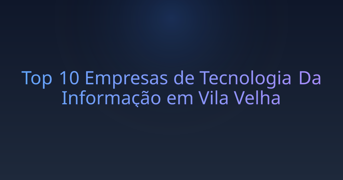 Top 10 Empresas de Tecnologia Da Informação em Vila Velha