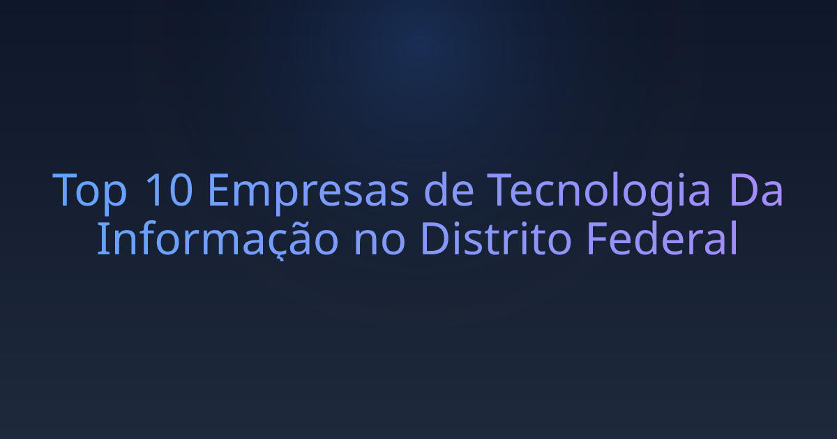 Top 10 Empresas de Tecnologia Da Informação no Distrito Federal