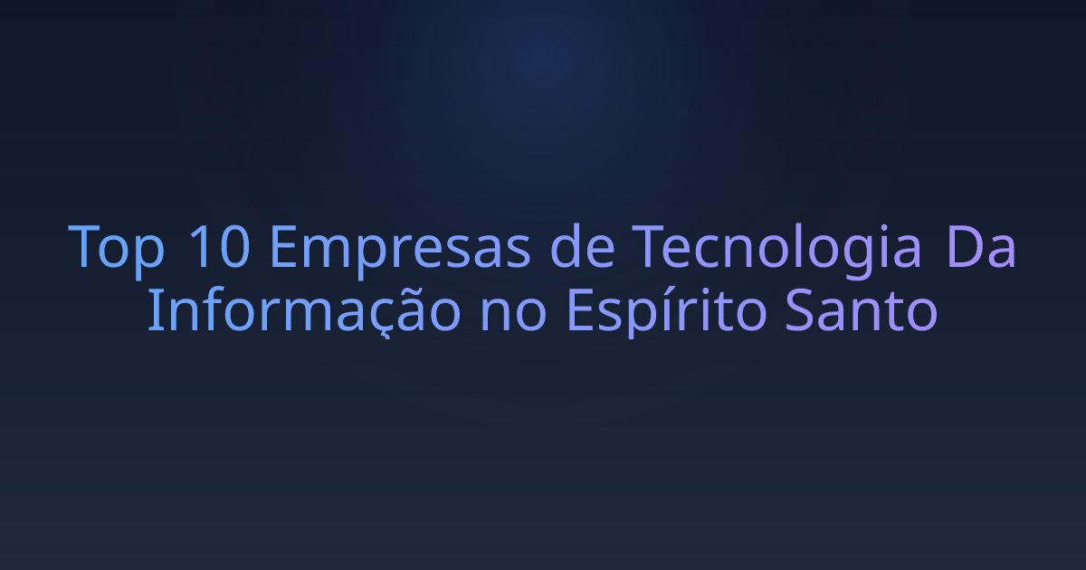 Top 10 Empresas de Tecnologia Da Informação no Espírito Santo
