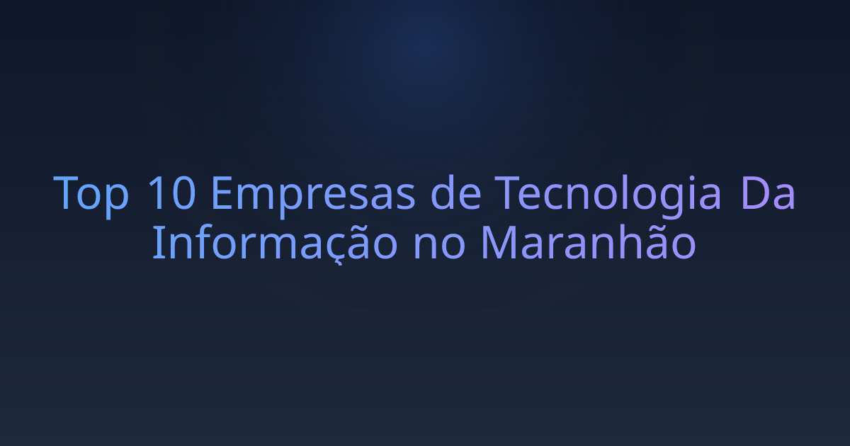 Top 10 Empresas de Tecnologia Da Informação no Maranhão