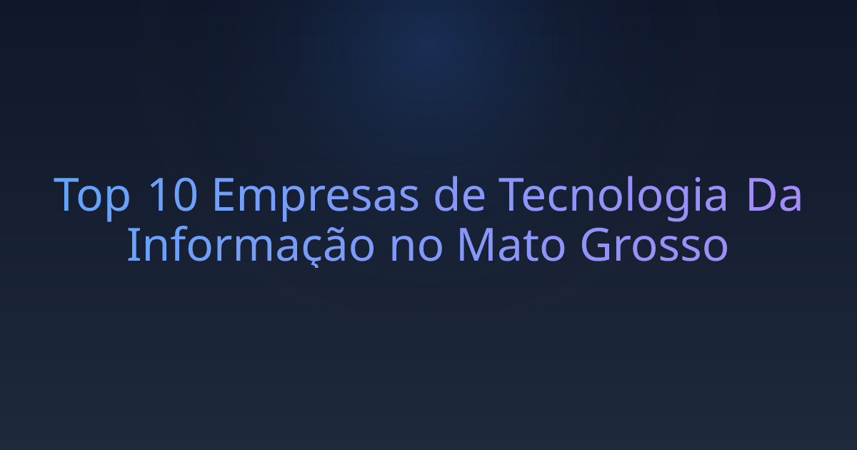 Top 10 Empresas de Tecnologia Da Informação no Mato Grosso