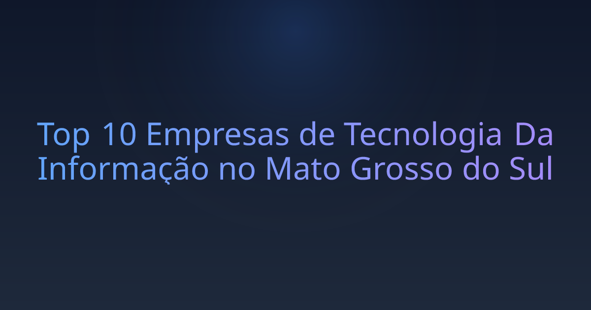 Top 10 Empresas de Tecnologia Da Informação no Mato Grosso do Sul
