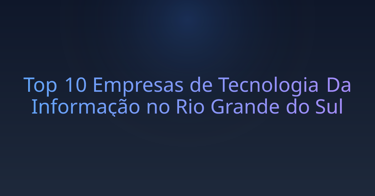 Top 10 Empresas de Tecnologia Da Informação no Rio Grande do Sul