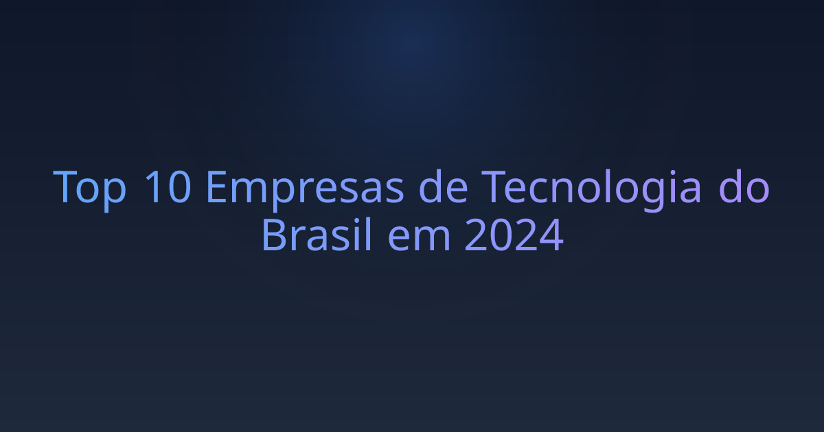 Top 10 Empresas de Tecnologia do Brasil em 2024