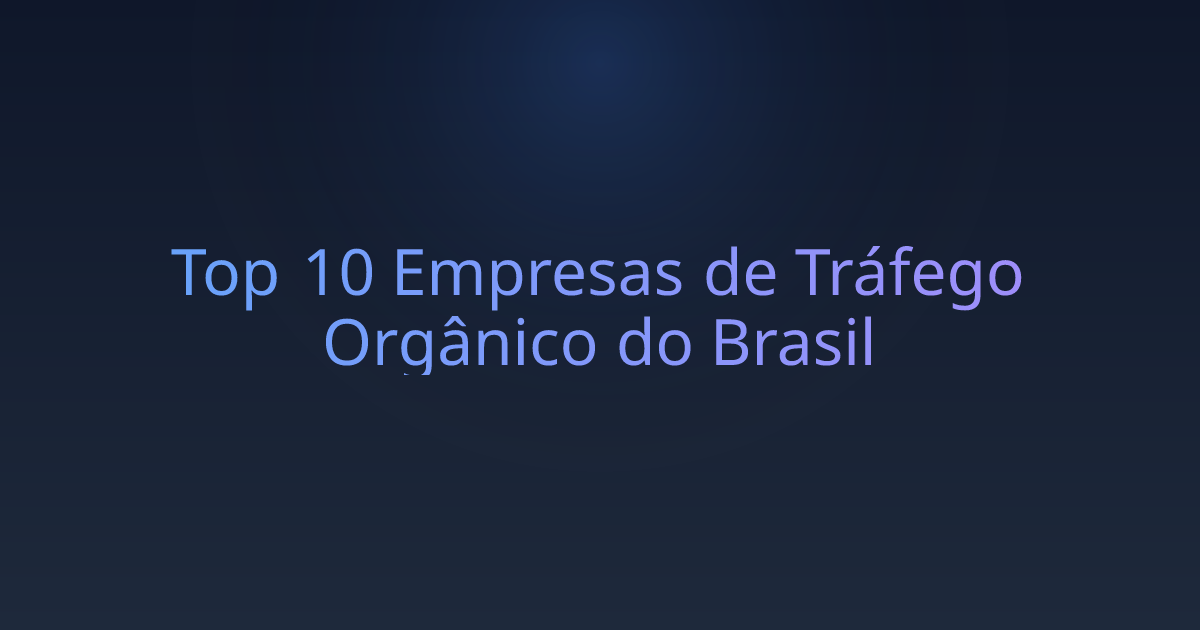 Top 10 Empresas de Tráfego Orgânico do Brasil