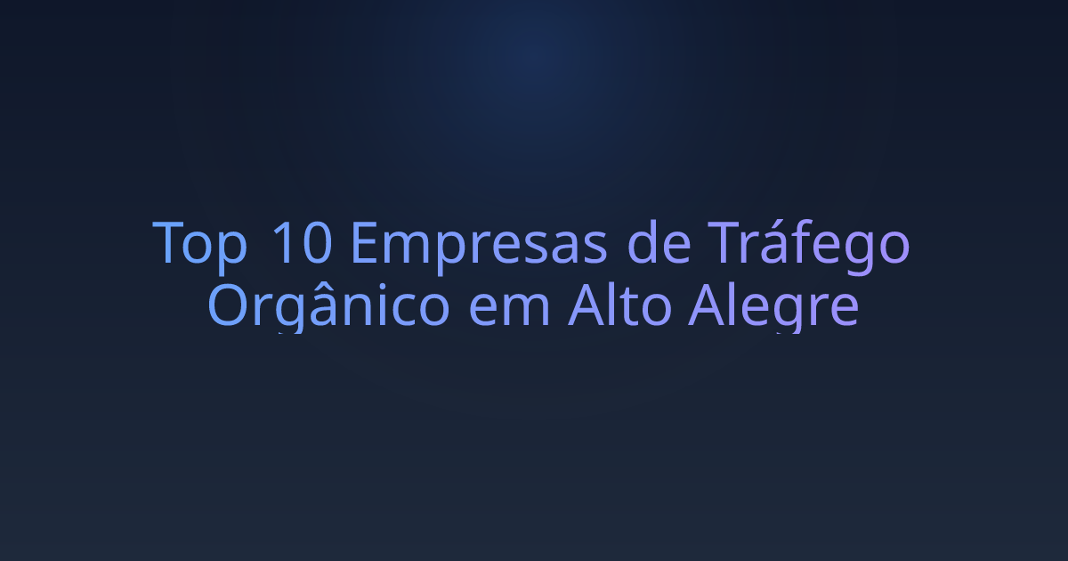 Top 10 Empresas de Tráfego Orgânico em Alto Alegre