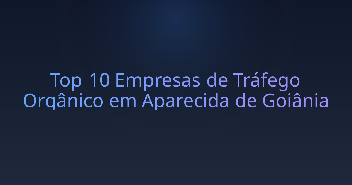 Top 10 Empresas de Tráfego Orgânico em Aparecida de Goiânia