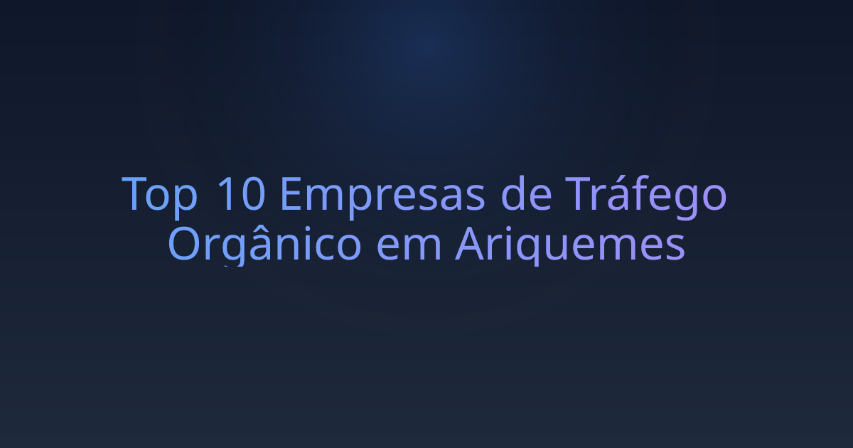 Top 10 Empresas de Tráfego Orgânico em Ariquemes
