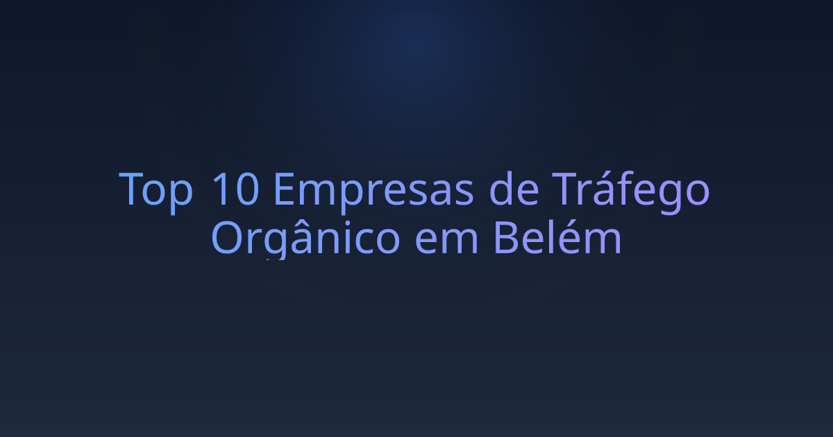 Top 10 Empresas de Tráfego Orgânico em Belém