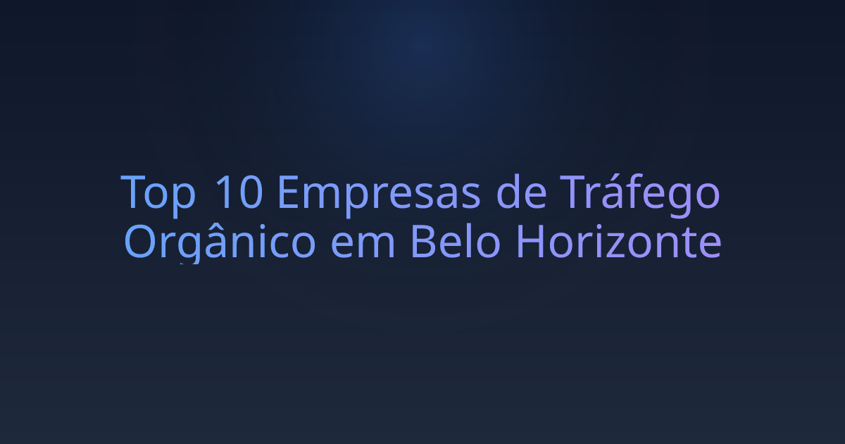 Top 10 Empresas de Tráfego Orgânico em Belo Horizonte
