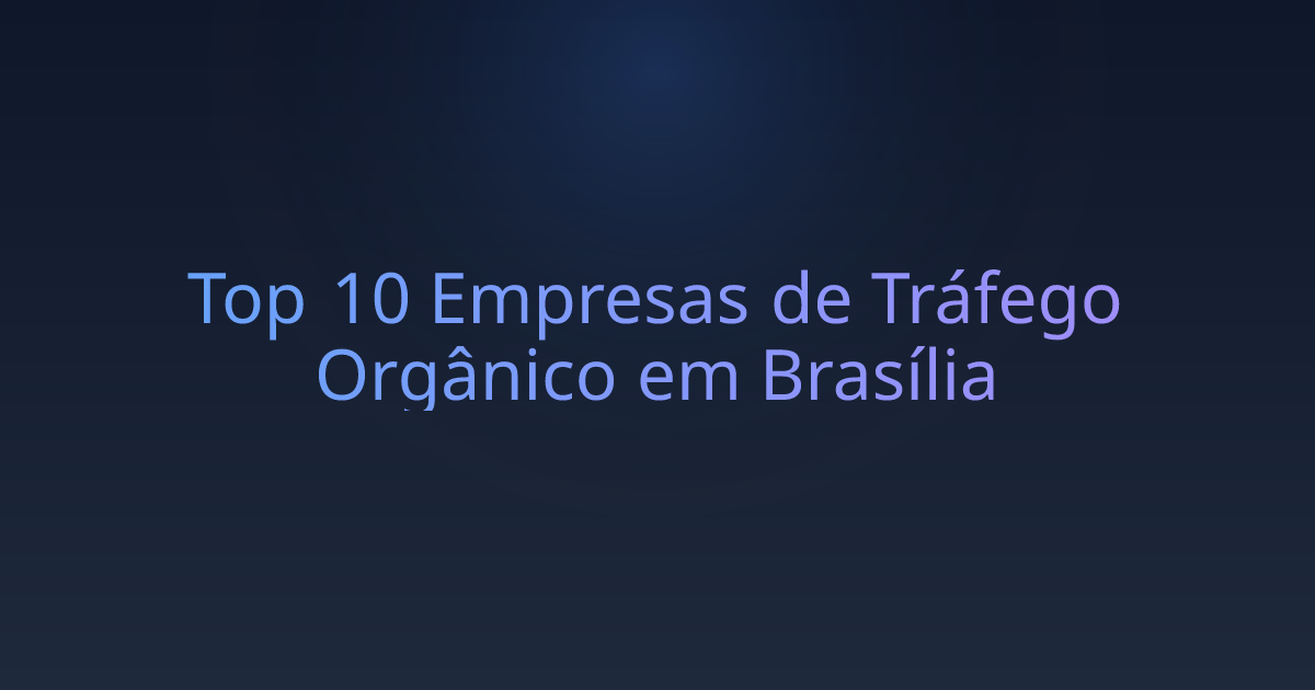 Top 10 Empresas de Tráfego Orgânico em Brasília
