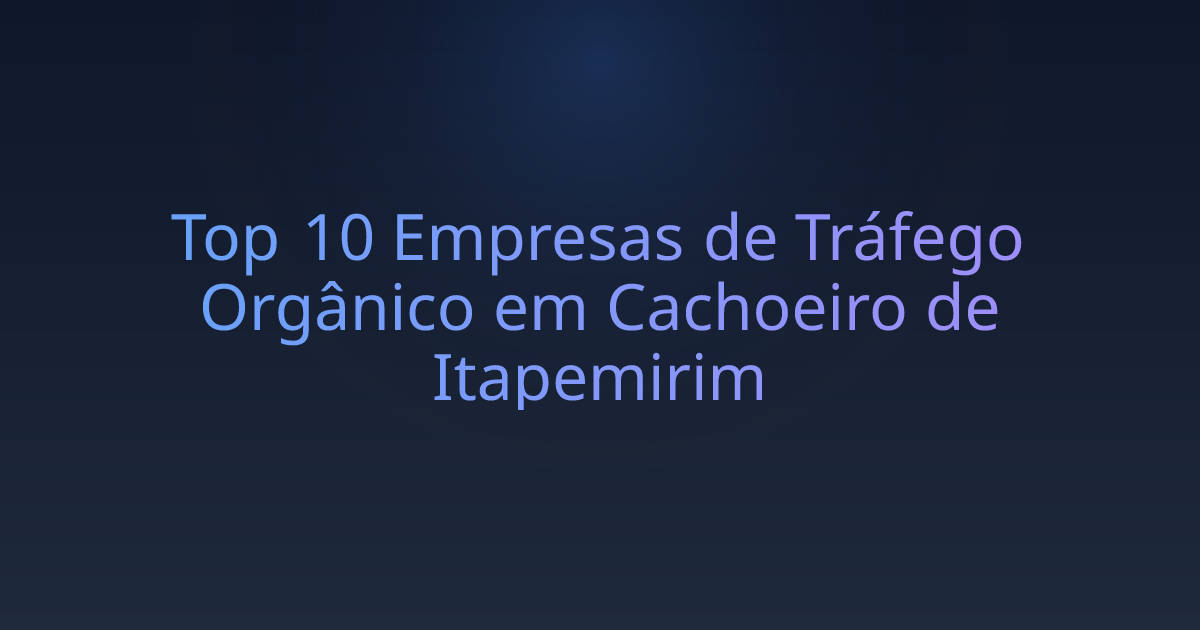 Top 10 Empresas de Tráfego Orgânico em Cachoeiro de Itapemirim