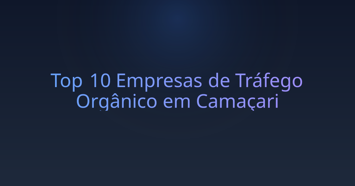 Top 10 Empresas de Tráfego Orgânico em Camaçari