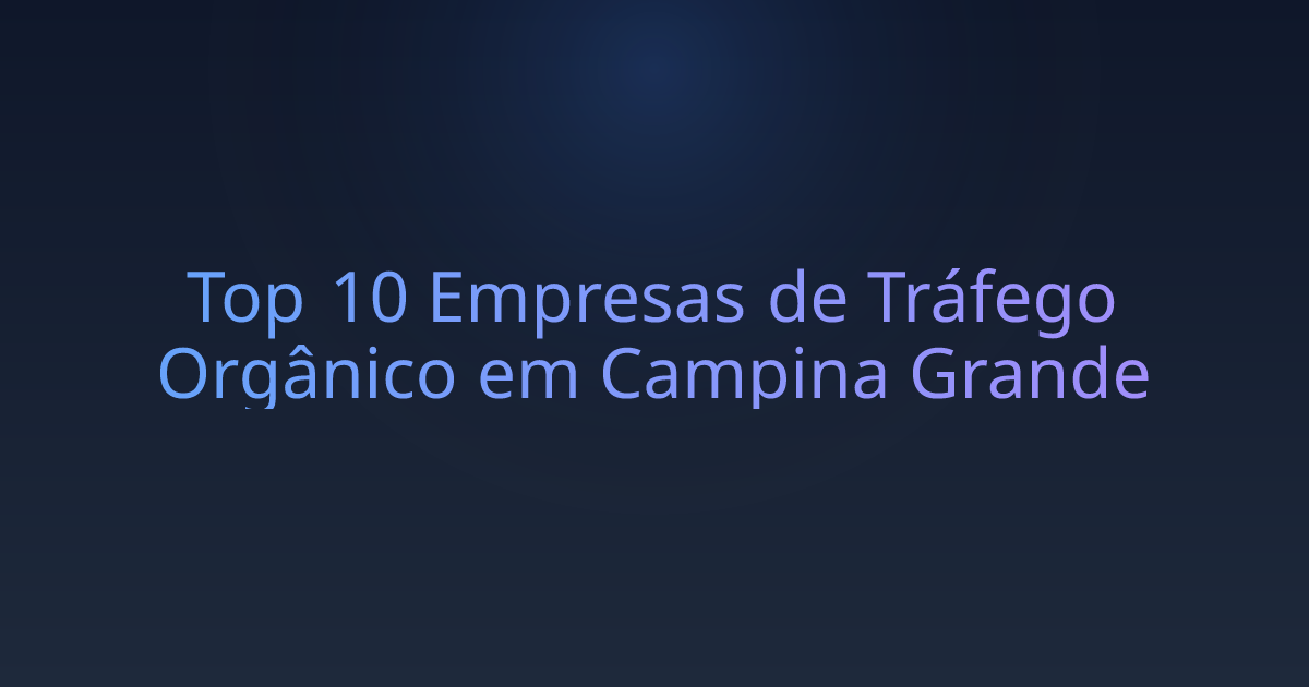 Top 10 Empresas de Tráfego Orgânico em Campina Grande