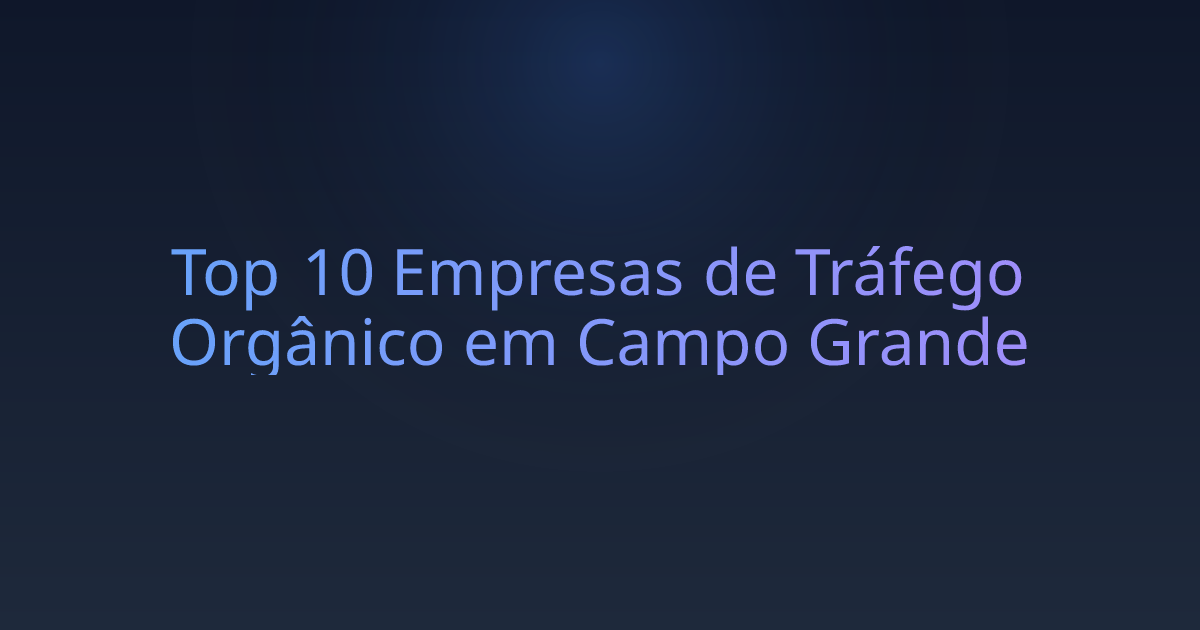 Top 10 Empresas de Tráfego Orgânico em Campo Grande