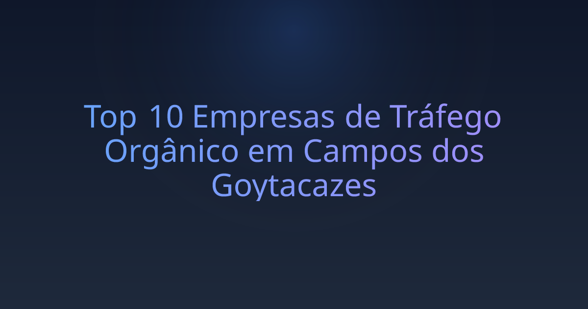 Top 10 Empresas de Tráfego Orgânico em Campos dos Goytacazes