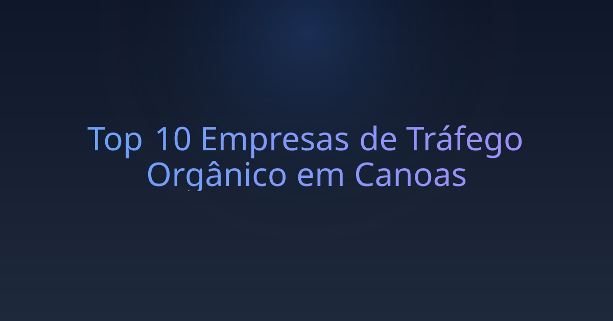 Top 10 Empresas de Tráfego Orgânico em Canoas