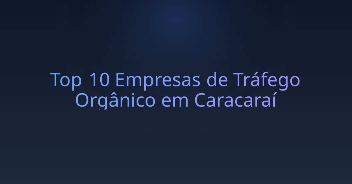 Top 10 Empresas de Tráfego Orgânico em Caracaraí