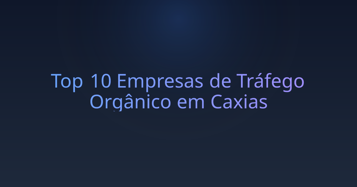 Top 10 Empresas de Tráfego Orgânico em Caxias