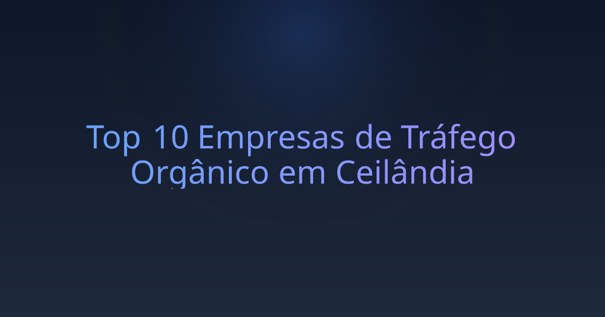 Top 10 Empresas de Tráfego Orgânico em Ceilândia