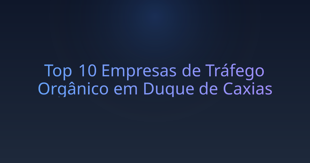 Top 10 Empresas de Tráfego Orgânico em Duque de Caxias