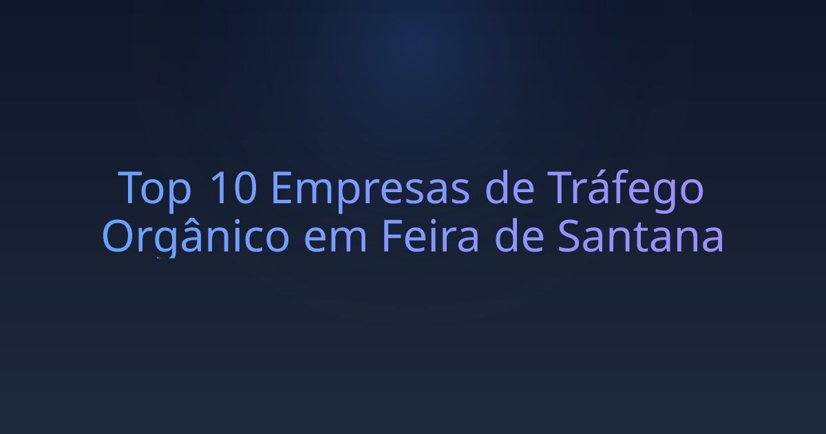 Top 10 Empresas de Tráfego Orgânico em Feira de Santana
