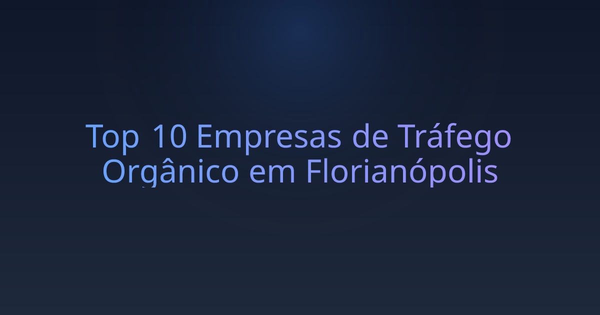 Top 10 Empresas de Tráfego Orgânico em Florianópolis