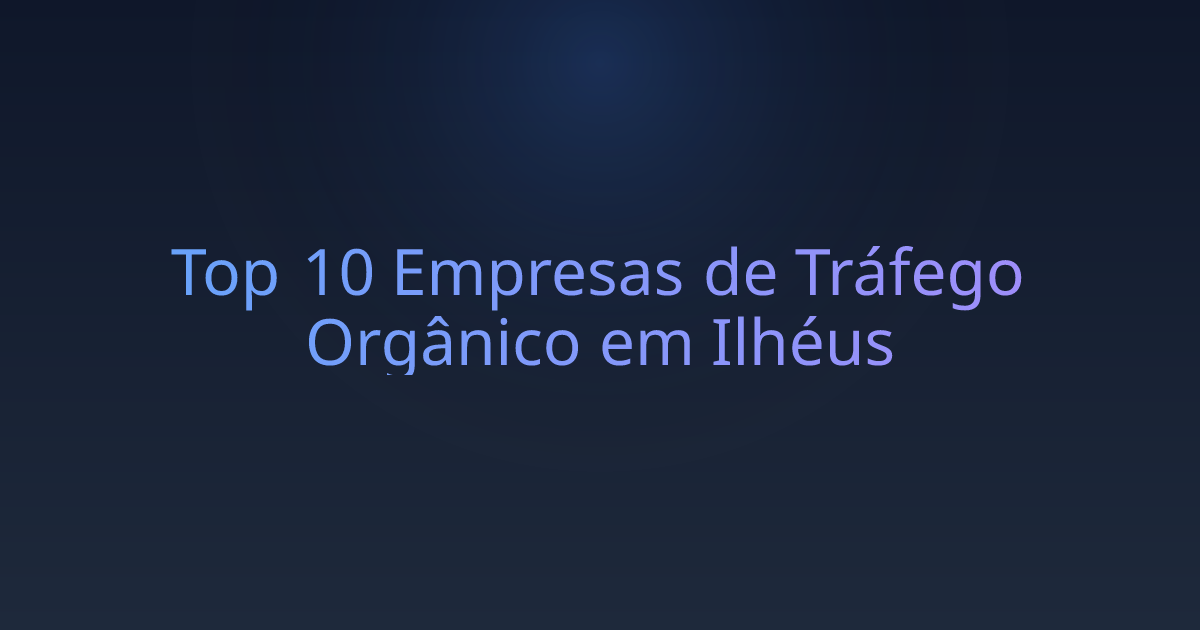Top 10 Empresas de Tráfego Orgânico em Ilhéus