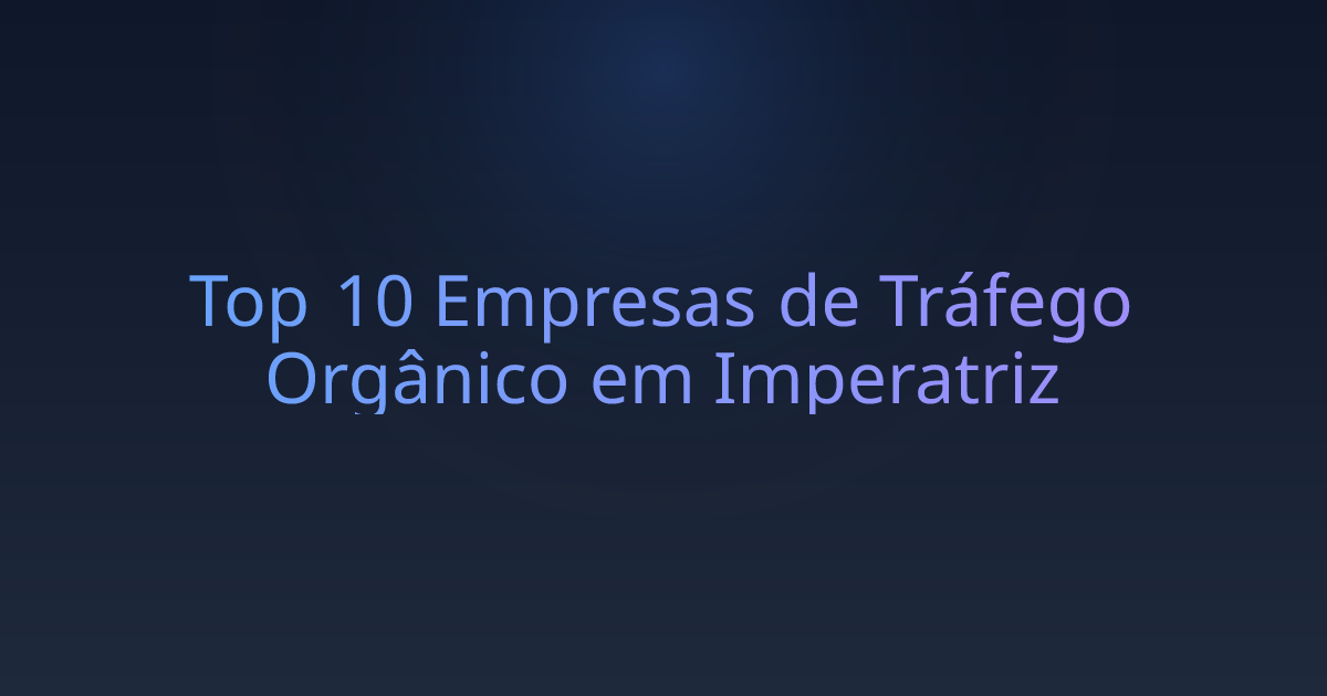 Top 10 Empresas de Tráfego Orgânico em Imperatriz