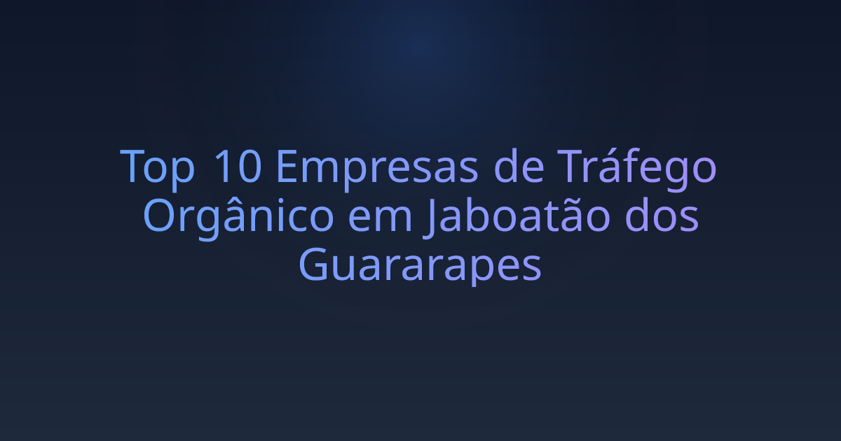 Top 10 Empresas de Tráfego Orgânico em Jaboatão dos Guararapes