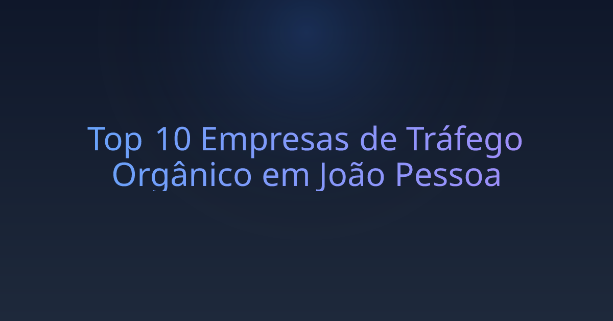 Top 10 Empresas de Tráfego Orgânico em João Pessoa