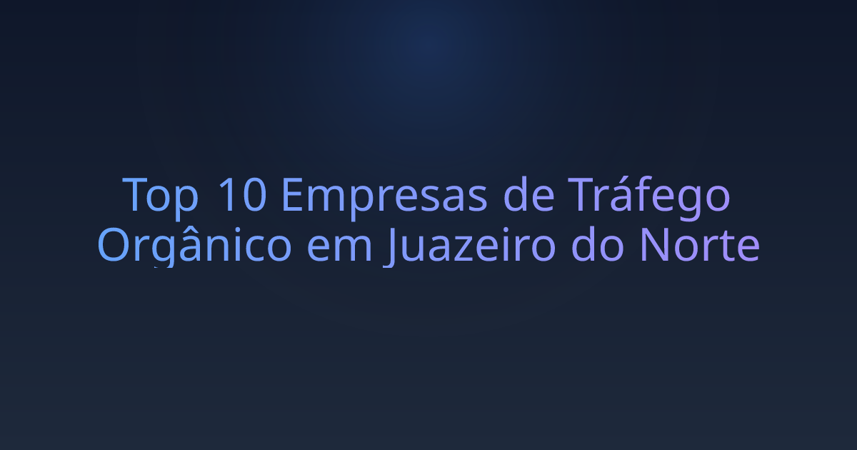 Top 10 Empresas de Tráfego Orgânico em Juazeiro do Norte