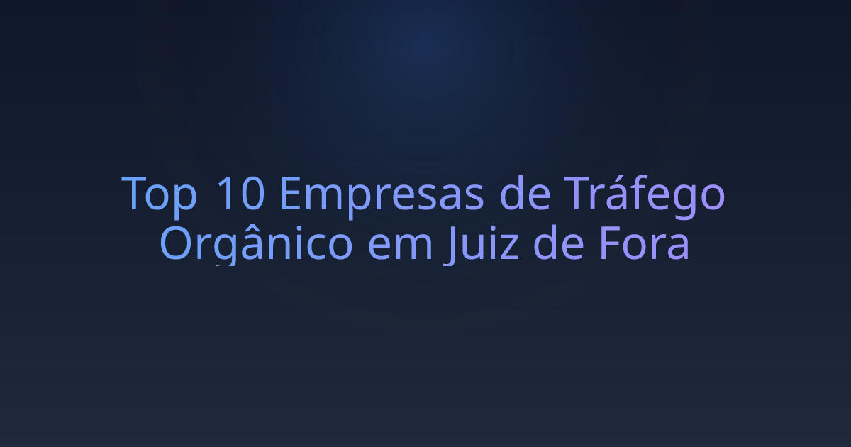Top 10 Empresas de Tráfego Orgânico em Juiz de Fora
