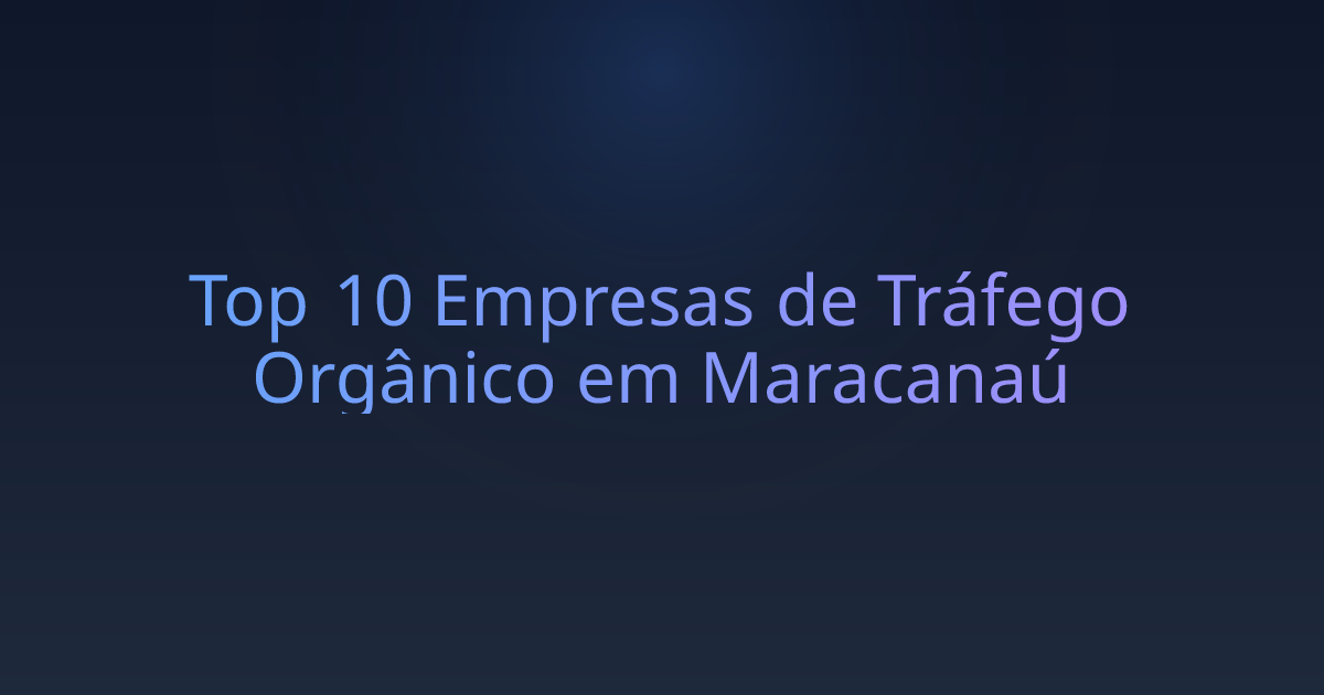 Top 10 Empresas de Tráfego Orgânico em Maracanaú