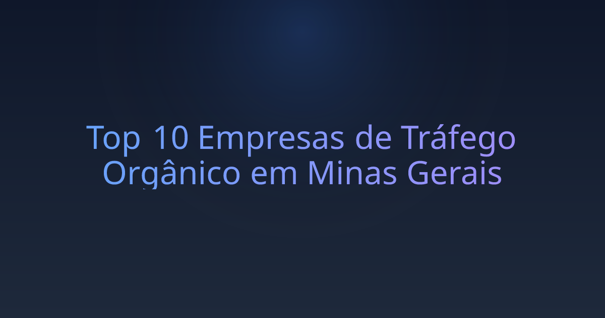 Top 10 Empresas de Tráfego Orgânico em Minas Gerais
