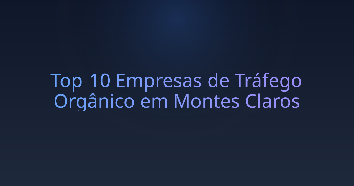 Top 10 Empresas de Tráfego Orgânico em Montes Claros