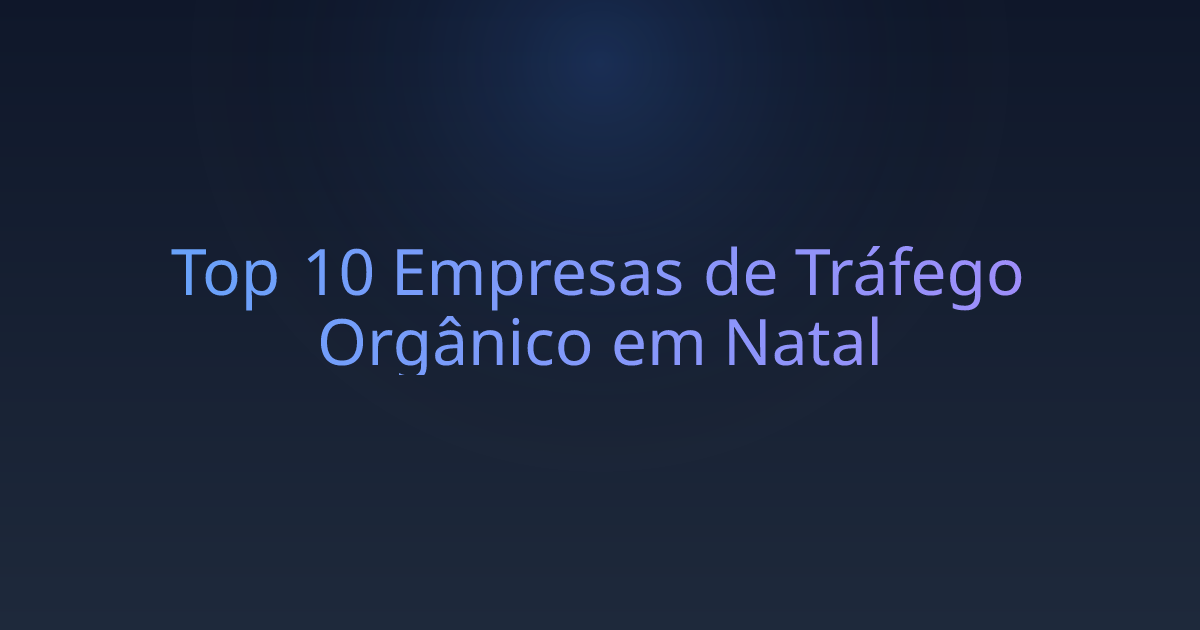 Top 10 Empresas de Tráfego Orgânico em Natal
