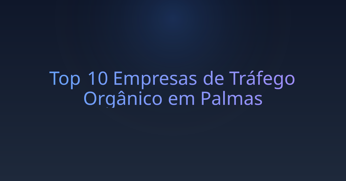 Top 10 Empresas de Tráfego Orgânico em Palmas