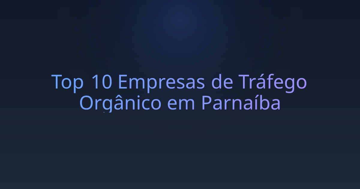 Top 10 Empresas de Tráfego Orgânico em Parnaíba