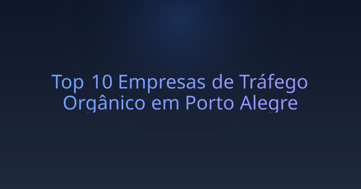Top 10 Empresas de Tráfego Orgânico em Porto Alegre